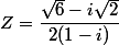 Z=\dfrac{\sqrt{6}-i\sqrt{2}}{2(1-i)}